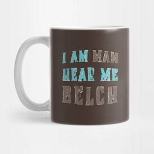 I Am Man Hear Me Belch Mug